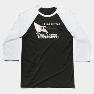 I play guitar. What’s your superpower? Baseball T-Shirt